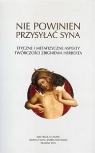 Obrazek Nie powinien przysyłać syna Etyczne i metafizyczne aspekty twórczości Zbigniewa Herberta