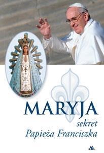 Bild von Maryja. Sekret Papieża Franciszka