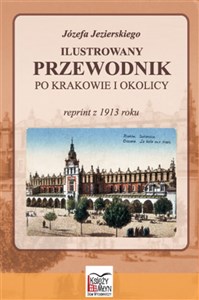 Obrazek Józefa Jezierskiego Ilustrowany przewodnik po Krakowie i okolicy reprint z 1913 roku