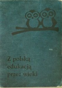 Obrazek Z polską edukacją przez wieki Wybór artykułów publicystycznych