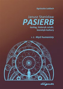 Obrazek Janusz Stanisław Pasierb teolog, historyk sztuki, teoretyk kultury Tom 2 Myśl humanisty