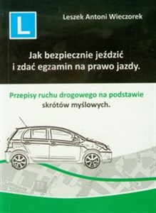 Obrazek Jak bezpiecznie jeździć i zdać egzamin na prawo jazdy Przepisy ruchu drogowego na podstawie skrótów myślowych.