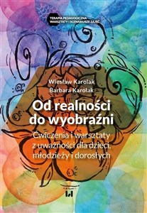 Obrazek Od realności do wyobraźni Ćwiczenia i warsztaty z uważności dla dzieci, młodzieży i dorosłych