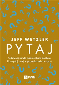 Obrazek Pytaj Odkrywaj ukrytą mądrość ludzi dookoła i korzystaj z niej w przywództwie i w życiu