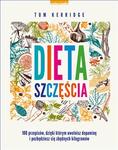 Obrazek Dieta szczęścia 100 przepisów, dzięki którym uwolnisz dopaminę i pozbędziesz się zbędnych kilogramów