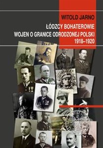Obrazek Łódzcy bohaterowie wojen o granice odrodzonej Polski 1918-1920