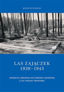 Bild von Las Zajączek 1939-1945 Niemiecka zbrodnia na Pomorzu Gdańskim z lat II wojny światowej