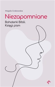 Obrazek Niezapomniane Bohaterki Biblii. Księgi Pism