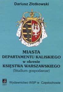 Bild von Miasta departamentu kaliskiego w okresie Księstwa Warszawskiego Studium gospodarcze