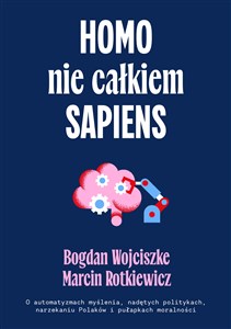 Bild von Homo nie całkiem sapiens O automatyzmach myślenia, nadętych politykach, narzekaniu Polaków i pułapkach moralności