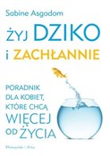 Zobacz : Żyj dziko ... - Sabine Asgodom