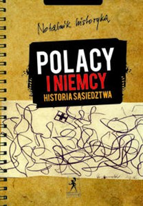 Obrazek Notatnik historyka Polacy i Niemcy Historia sąsiedztwa