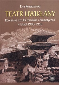 Obrazek Teatr uwikłany Koreańska sztuka teatralna i dramatyczna w latach 1900-1950