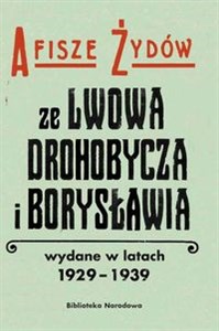 Obrazek Afisze Żydów ze Lwowa, Drohobycza, i Borysławia wydane w latach 1929-1939 w zbiorach Biblioteki Naro