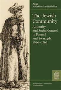 Obrazek The Jewish Community Authority and Social Control in Poznań and Swarzędz 1650 - 1793