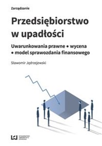 Bild von Przedsiębiorstwo w upadłości Uwarunkowania prawne - wycena - model sprawozdania finansowego