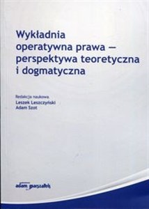 Obrazek Wykładnia operatywna prawa perspektywa teoretyczna i dogmatyczna