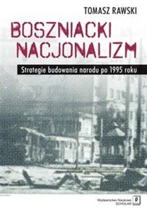 Obrazek Boszniacki nacjonalizm Strategie budowania narodu po 1995 roku