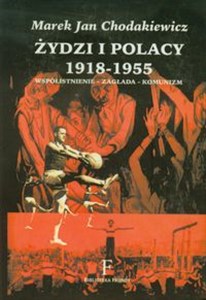 Obrazek Żydzi i Polacy 1918-1955 Współistnienie - Zagłada - Komunizm