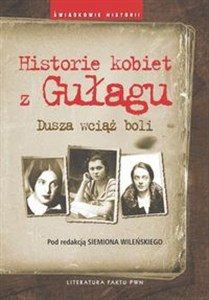 Obrazek Historie kobiet z Gułagu Dusza wciąż boli