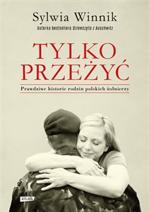 Obrazek Tylko przeżyć Prawdziwe historie rodzin polskich żołnierzy