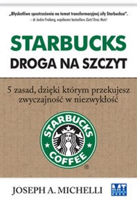 Obrazek Starbucks Droga na szczyt 5 zasad, dzięki którym przekujesz zwyczajność w niezwykłość