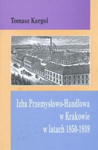 Obrazek Izba Przemysłowo Handlowa w Krakowie w latach 1850-1939