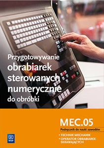 Obrazek Przygotowywanie obrabiarek sterowanych numerycznie do obróbki M.19.3 Podręcznik do nauki zawodów Technik mechanik operator obrabiarek skrawających