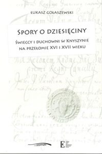 Obrazek Spory o dziesięciny Świeccy i duchowni w Knyszynie na przełomie XVI i XVII wieku