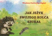 Zobacz : Jak jeżyk ... - Wiesława Pawłowska-Migdał