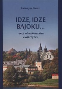 Obrazek Idze, idze bajoku.... Rzecz o krakowskim Zwierzyńcu