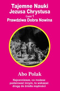 Obrazek Tajemne Nauki Jezusa Chrystusa Część 1 Prawdziwa Dobra Nowina