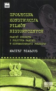 Obrazek Społeczna konstrukcja filmów historycznych Pamięć zbiorowa i polityka pamięci w kinematografii polskiej