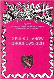 Obrazek 2 Pułk Ułanów Grochowskich Zarys Historii Wojennej Pułków Polskich w Kampanii Wrześniowej