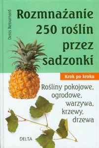 Obrazek Rozmnażanie 250 roślin przez sadzonki Krok po kroku. Rośłiny pokojowe, ogrodowe, warzywa, krzewy, drzewa.