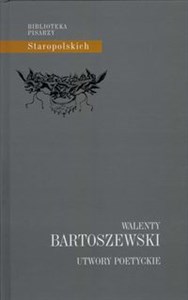 Obrazek Utwory poetyckie Walenty Bartoszewski wydała Monika Kardasz