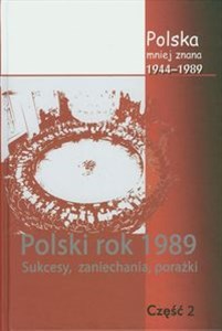 Obrazek Polska mniej znana 1944-1989 Tom IV część 2 Polski rok1989. sukcesy, zaniechania, porażki
