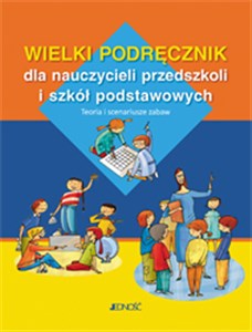 Obrazek Wielki podręcznik dla nauczycieli przedszkoli i szkół podstawowych Teoria i scenariusze zabaw