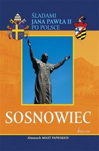 Obrazek Sosnowiec Almanach Miast Papieskich Śladami Jana Pawła II po Polsce