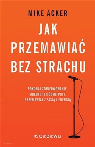 Obrazek Jak przemawiać bez strachu Pokonaj zdenerwowanie, mdłości i siódme poty. Przemawiaj z pasją i energią