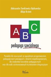 Obrazek ABC pedagoga specjalnego Poradnik dla nauczyciela ze specjalnym przygotowaniem pedagogicznym pracujących z dziećmi niepełnosp