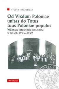Bild von Od Vixdum Poloniae unitas do Totus tuus Polaniae populus Wileńska prowincja kościelna w latach 1925–1992