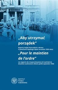 Bild von Aby utrzymać porządek Raporty wojsk francuskich z okresu II powstania śląskiego (lipiec-wrzesień 1920 roku)