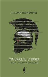Obrazek Mimowolne cyborgi Mózg i wojna przyszłości