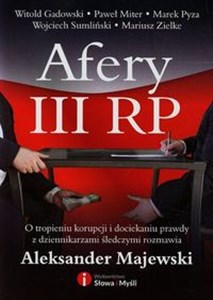 Obrazek Afery III RP O tropieniu korupcji i dociekaniu prawdy z dziennikarzami śledczymi rozmawia Aleksander Majewski