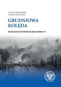 Bild von Grudniowa kolęda Kościół katolicki w Trójmieście wobec Grudnia '70