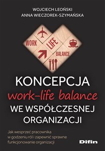 Bild von Koncepcja work-life balance we współczesnej organizacji Jak wesprzeć pracownika w godzeniu ról i zapewnić sprawne funkcjonowanie organizacji