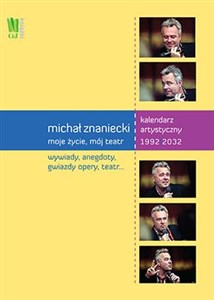 Obrazek Michał Znaniecki Moje życie mój teatr Kalendarz artystyczny 1992-2032. Wydanie polsko - angielskie