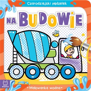 Bild von Na budowie. Malowanka wodna. Czarodziejski pędzelek