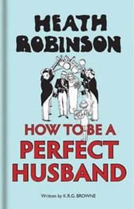 Bild von Heath Robinson How to be a Perfect Husband